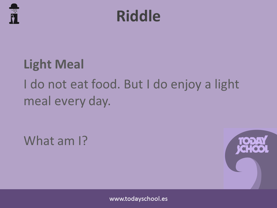Riddle. Light meal. I do not eat food. But I do enjoy a light meal everyday. What am I?
